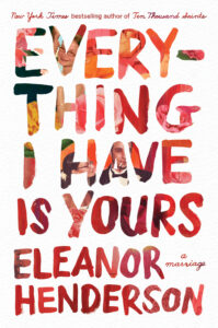 Everything I have is yours Eleanor Henderson